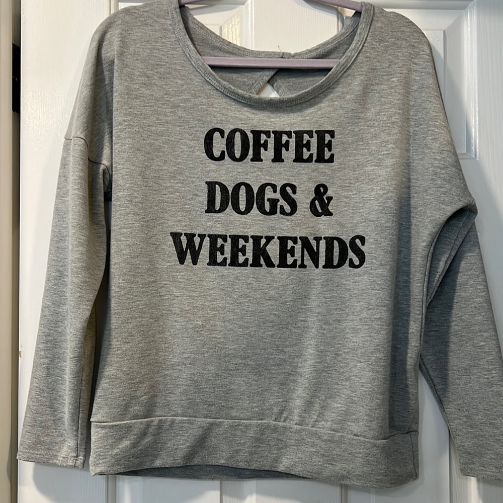 COFFE/DOGS/WEEKENDS SWEATSHIRT. L lightweight fabric with open back. Comfy.